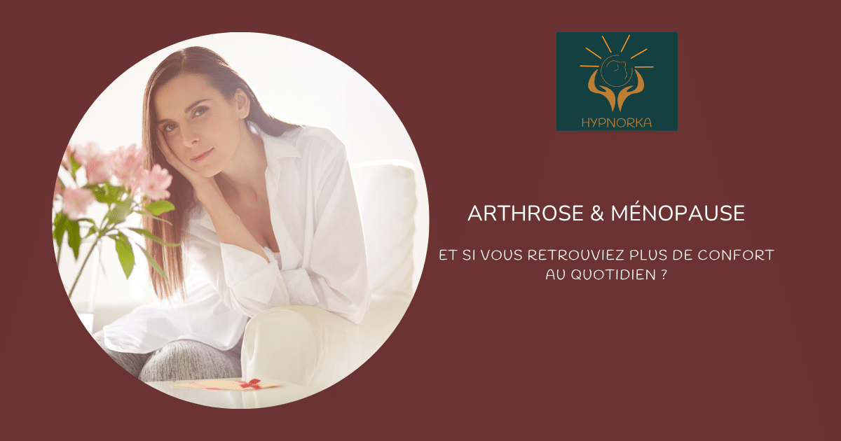 Arthrose et ménopause : comprendre les douleurs articulaires – HypnOrka à Yffiniac près de Saint-Brieuc