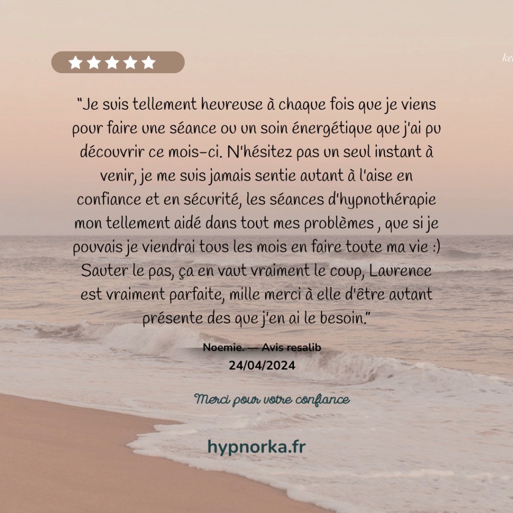 Avis de Noémie sur ses séances d’hypnose et la découverte d’un soin énergétique chez HypnOrka.