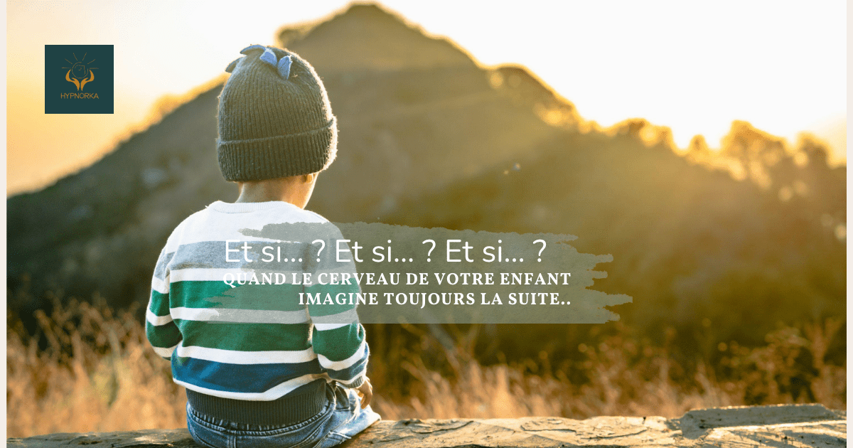 Enfant qui s'inquiète beaucoup et imagine différents scénarios